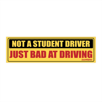 Not a Student Driver, Just Bad at Driving