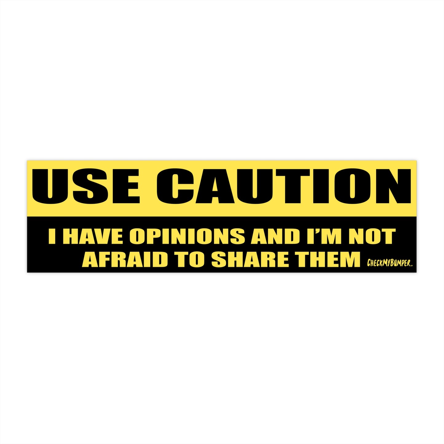 USE CAUTION I Have Opinions and I'm Not Afraid to Share Them