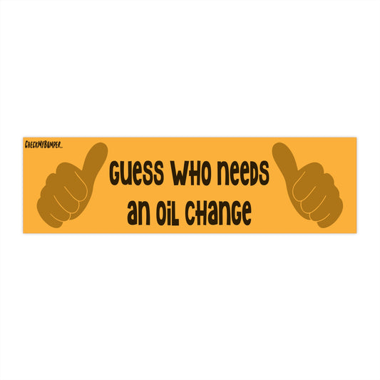 Guess Who Needs An Oil Change