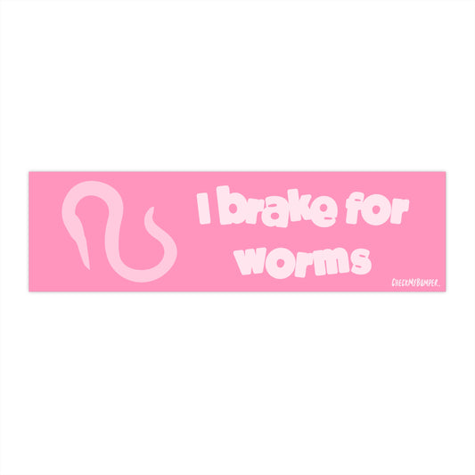 I Brake for Worms