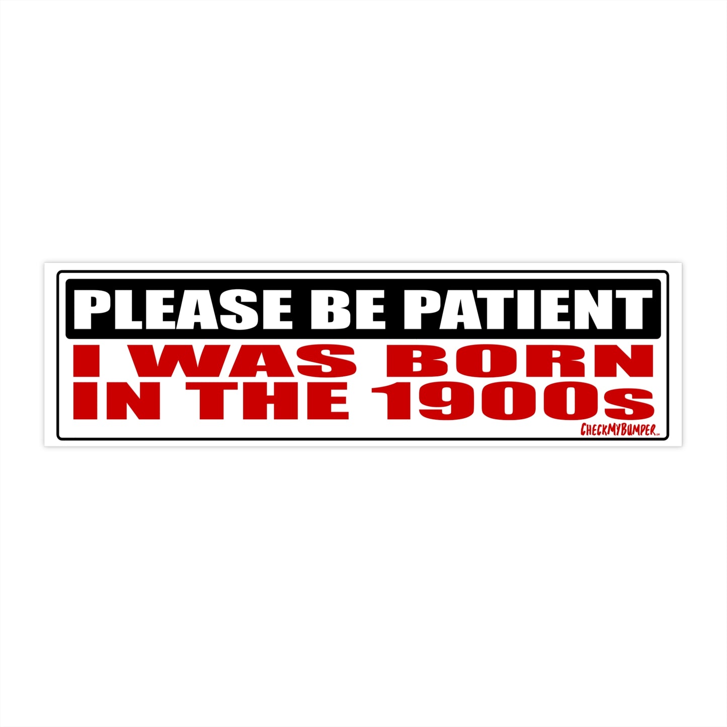 Please Be Patient I Was Born in the 1900s
