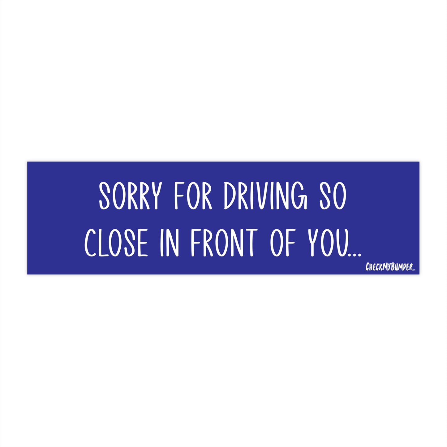 Sorry For Driving So Close In Front Of You...