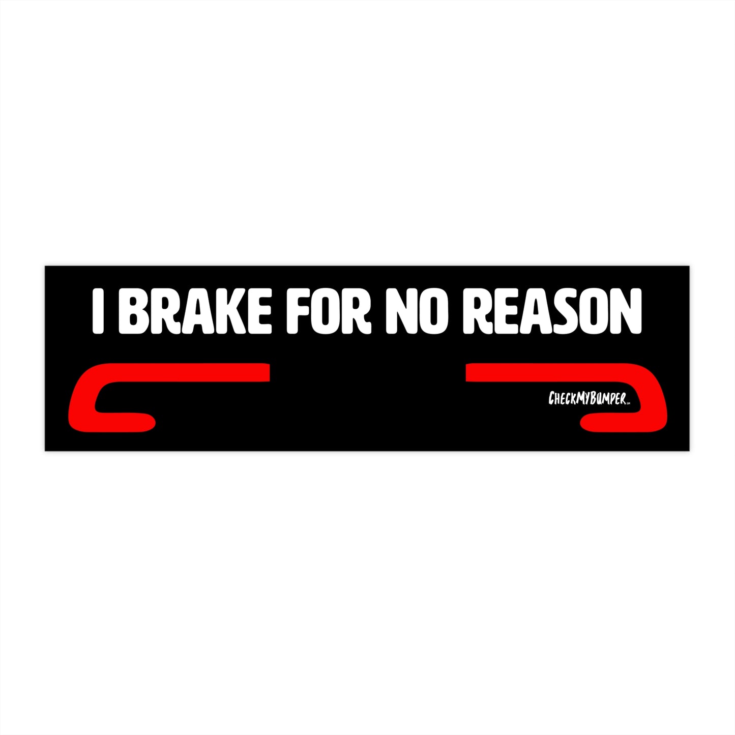 I Brake For No Reason