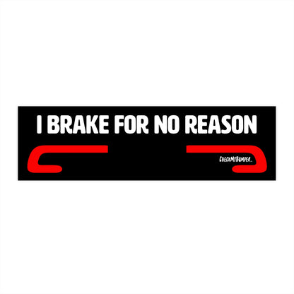 I Brake For No Reason